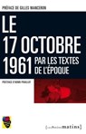 17 octobre 1961 par les textes de l'époque - Gilles Manceron ; Henri Pouillot - 9782363830197