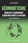 Géomimétisme. Réguler le changement climatique grâce à la nature - Pierre Gilbert ; Gaël Giraud - 9782363832832