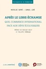 Après le libre-échange. Quel commerce international face aux défis écologiques - Mathilde Dupre ; Samuel Lere ; Nicolas Hulot ; Philippe Fremeaux - 9782363832900