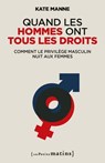 Quand les hommes ont tous les droits - Kate Manne ; Anne-Cécile Mailfert - 9782363834324