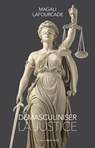 Démasculiniser la justice - Magali Lafourcade - 9782363834584