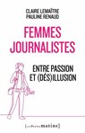 Femmes journalistes - Entre passion et (dés)illusion - Claire Lemaître ; Pauline Renaud - 9782363834737