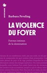 La violence du foyer - Formes intimes de la domination - Barbara Peveling - 9782363834898