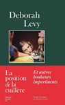 La position de la cuillère - Et autres bonheurs impertinents - Deborah Levy - 9782364686885