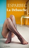 La débauche - Esparbec - 9782364907805