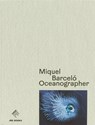 Miquel Barcelo: Oceanographer - Miquel Barcelo - 9782365680882