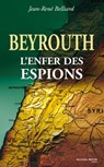 Beyrouth, l'enfer des espions - Jean-René Belliard - 9782365839358