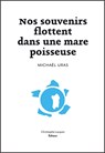 Nos souvenirs flottent dans une mare poisseuse - Michael Uras - 9782366260595