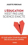 L'éducation n'est pas une science exacte - Juliette PERCHAIS - 9782366585339