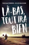 Là-bas tout ira bien - Pascale Perrier ; Sylvie Baussier - 9782367406985