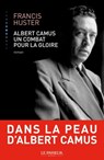 Albert Camus, un combat pour la gloire - Francis Huster - 9782368900215