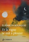 Et la vigne se mit à pleurer - Elisabeth Bourgois - 9782368908020