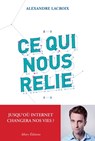 Ce qui nous relie. Jusqu'où Internet changera nos vies ? - Alexandre Lacroix - 9782370730671