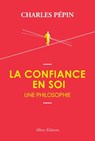 La confiance en soi, une philosophie - Charles Pépin - 9782370731678