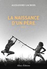 La naissance d'un père - Alexandre Lacroix - 9782370733399
