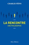 La rencontre, une philosophie - Charles Pépin - 9782370733498