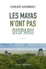 Les mayas n'ont pas disparu - Chloé Andrieu - 9782370735409