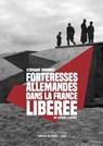 Forteresses allemandes dans la France libérée - Une histoire illustrée - Stéphane Simonnet - 9782370735430