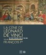 Leonardo da Vinci’s Last Supper for François I - Pietro Marani - 9782370741264
