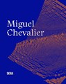 Miguel Chevalier - Laurence Bertrand Dorléac ; Jérome Sans - 9782370742483