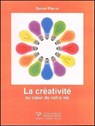 La créativité au coeur de notre vie - Daniel Pierre - 9782371910539