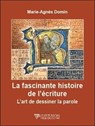 La fascinante histoire de l'écriture - L'art de dessiner la parole - Marie-Agnès Domin - 9782371910638