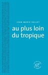 Au plus loin du tropique - Jean-Marie Dallet - 9782373850055