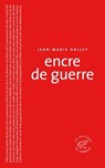 Encre de guerre - Jean-Marie Dallet - 9782373850154