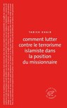 Comment lutter contre le terrorisme islamiste dans la position du missionnaire - Tabish Khair - 9782373850994