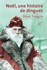Noël, une histoire de dingues - Mark Forsyth - 9782373852493