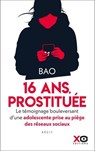 Prostituée à 16 ans - Le témoignage bouleversant d'une adolescente prise au piège des réseaux sociau - Bao - 9782374483450