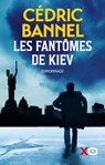 Les fantômes de Kiev - Cédric Bannel - 9782374485638