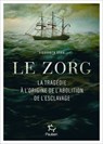 Le Zorg - La tragédie à l'origine de l'abolition de l'esclavage - Siddharth Kara - 9782375025246