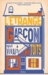 L'Étrange Garçon qui vivait sous les toits - Charlotte Bousquet ; Christine Férêt-Fleury ; Fabien Fernandez - 9782375543085