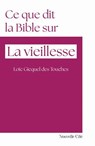 Ce que dit la Bible sur la vieillesse - Loïc Gicquel - 9782375827505