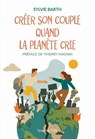 Créer son couple quand la planète crie - Sylvie Barth ; Thierry Magnin - 9782375827659