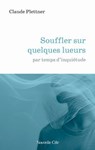 Souffler sur quelques lueurs - Claude Plettner - 9782375827673