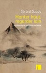 Monter haut, regarder loin - Gérard Dupuy - 9782376500261