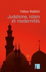 Judaïsme, islam et modernités - Yakov Rabkin - 9782376500704