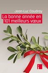La bonne année en 101 meilleurs voeux - Jean-Luc Coudray - 9782376500902