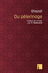 Du Pèlerinage - Abu Hamid Ghazali - 9782376501459