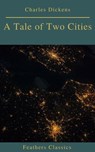 A Tale of Two Cities (Best Navigation, Active TOC)(Feathers Classics) - Charles Dickens ; Prometheus Classics - 9782378076429