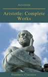 Aristotle: Complete Works (Active TOC) (Feathers Classics ) - Aristotle - 9782378076665