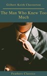 The Man Who Knew Too Much (Feathers Classics) - Gilbert Keith Chesterton ; Feathers Classics - 9782378076818