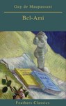 Bel-Ami (Best Navigation, Active TOC)(Feathers Classics) - Guy de Maupassant ; Feathers Classics - 9782378076948