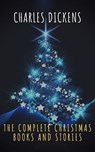 The Complete Christmas Books and Stories - Charles Dickens ; The griffin classics - 9782378077679