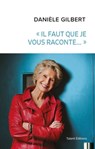 Danièle Gilbert : « Il faut que je vous raconte... » - Danièle Gilbert - 9782378150181