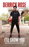 Derrick Rose : I'll Show You - Derrick Rose - 9782378151478