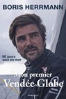 Mon premier Vendée Globe - Boris Herrmann - 9782378152888