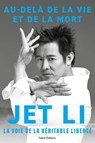 Jet Li - Au-delà de la vie et de la mort, la voie de la véritable liberté - Jet Li - 9782378155872